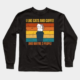 I Like Cats And Coffee And Maybe 3 People Funny Love Cats Long Sleeve T-Shirt